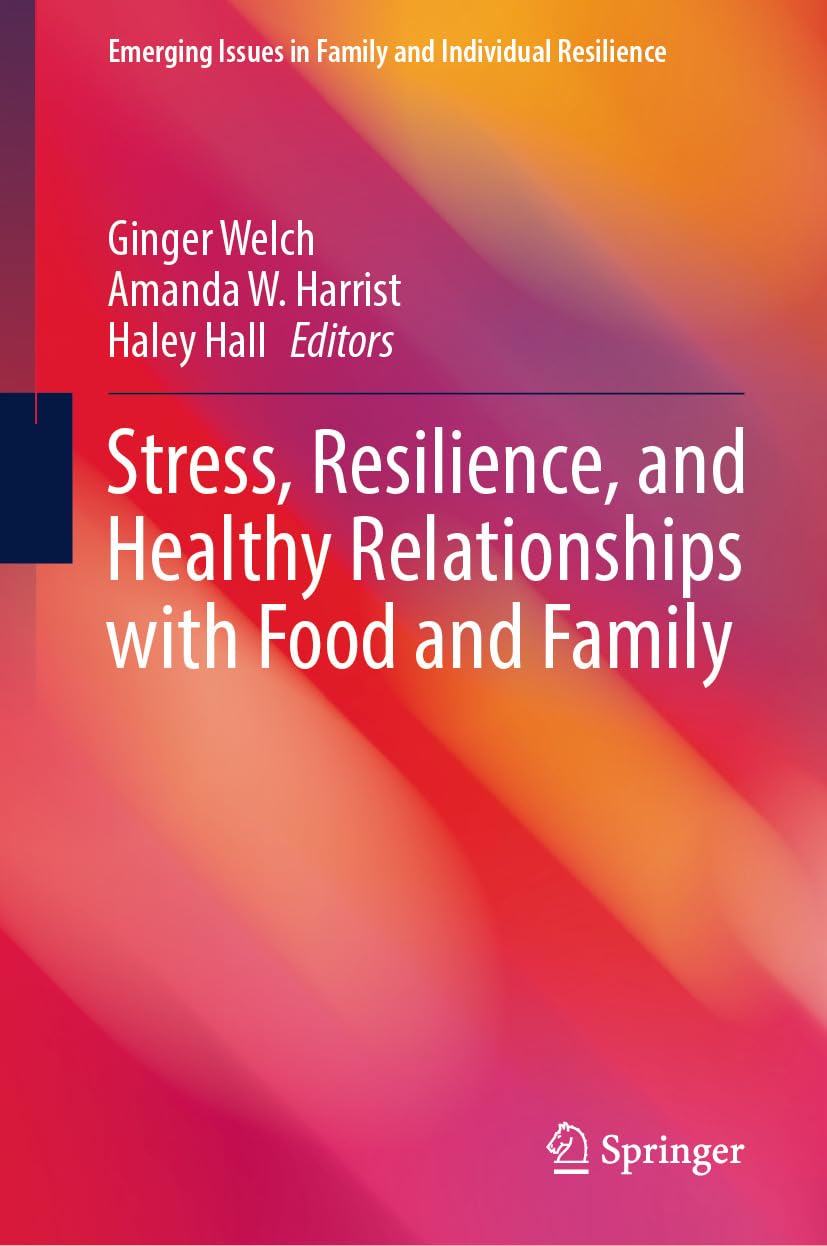 Stress, Resilience, and Healthy Relationships with Food and Family (Emerging Issues in Family and Individual Resilience)