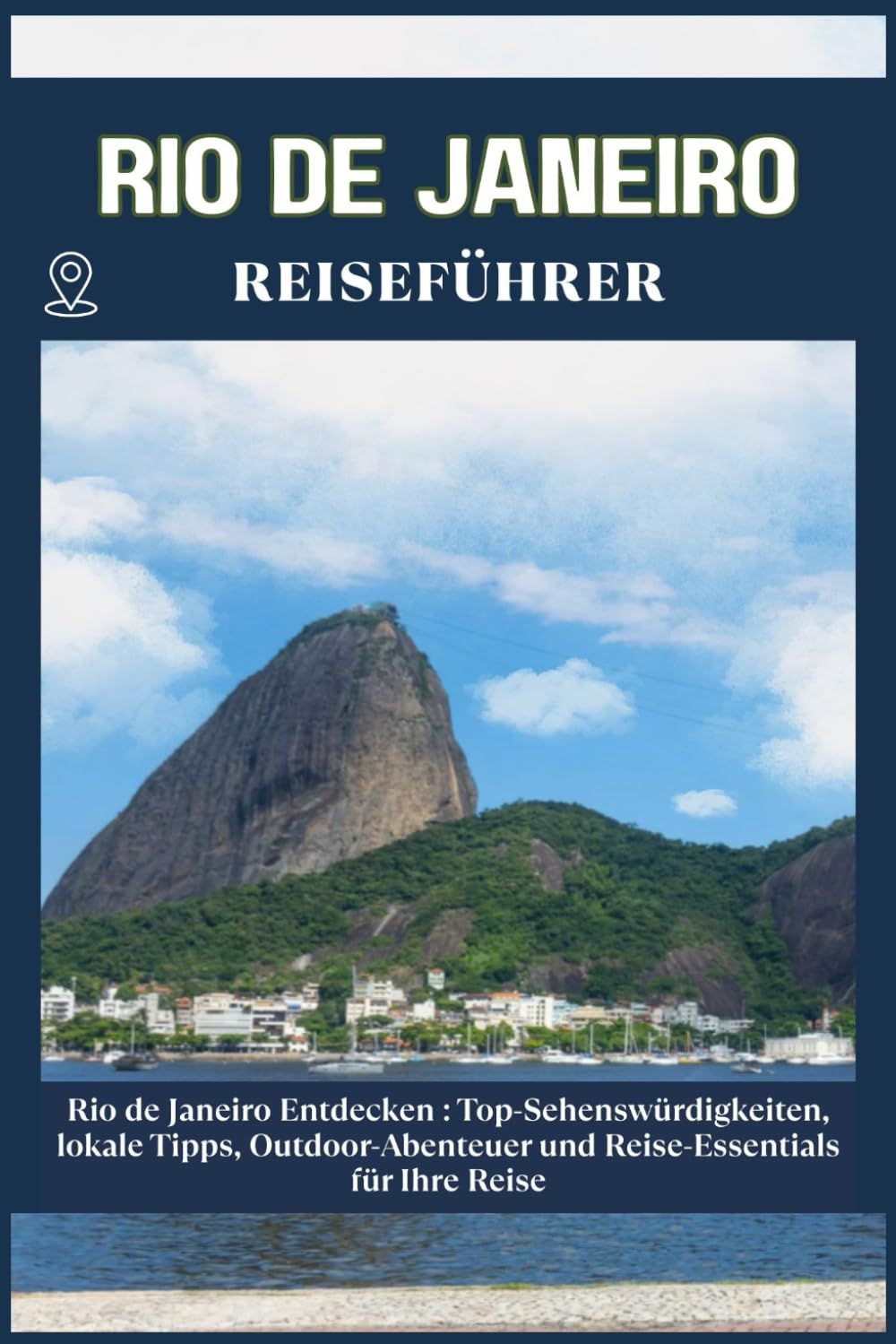 RIO DE JANEIRO REISEFÜHRER: Top-Sehenswürdigkeiten, lokale Tipps, Outdoor-Abenteuer und Reise-Essentials für deine Reise