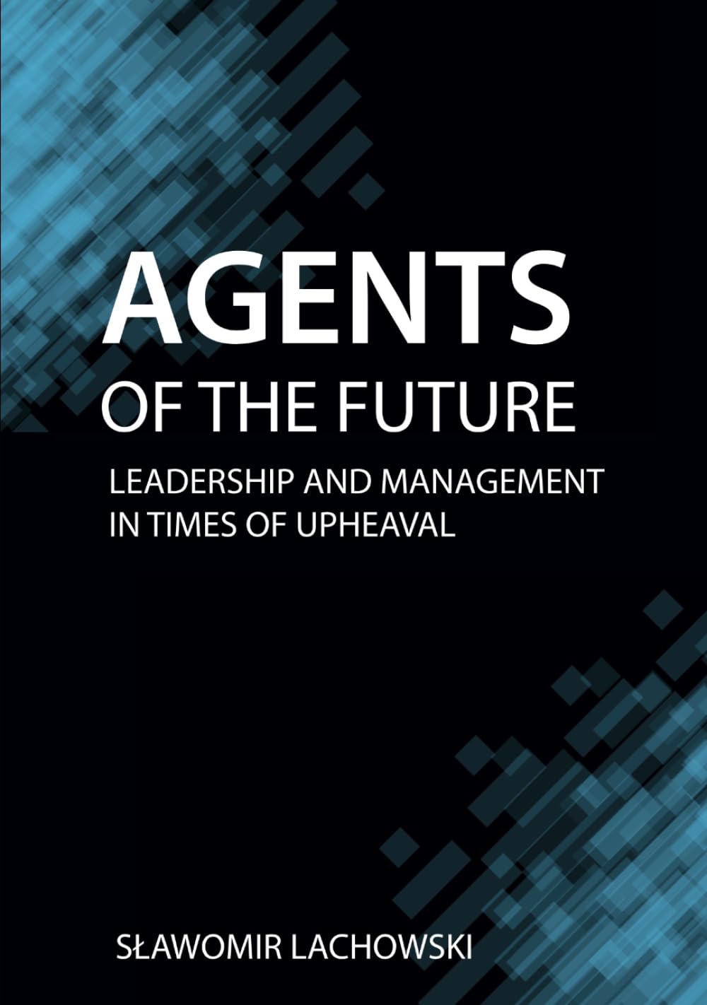 Agents of the Future: Leadership and Management in Times of Upheaval