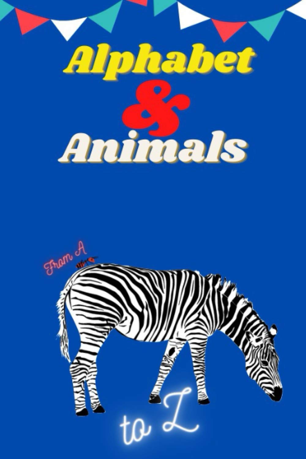 ALPHABET & ANIMALS: From A to Z
