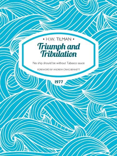 Triumph and Tribulation: No ship should be without Tabasco sauce (H.W. Tilman - The Collected Edition): 15