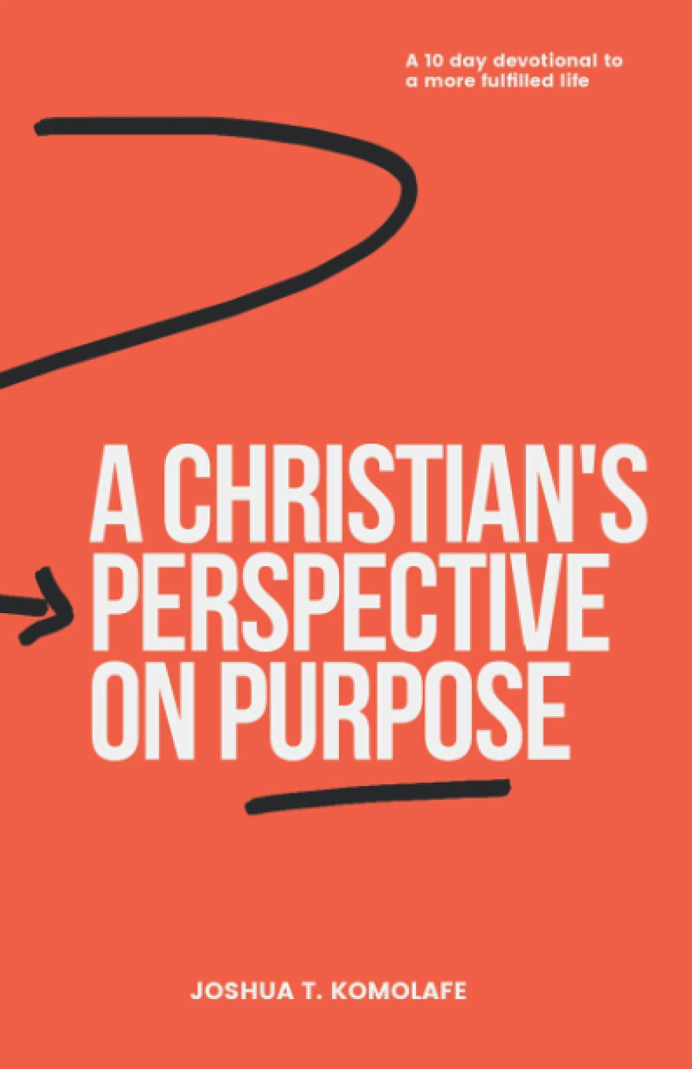 A Christian's Perspective on Purpose: A 10-Day Devotional to a More Fulfilled Life