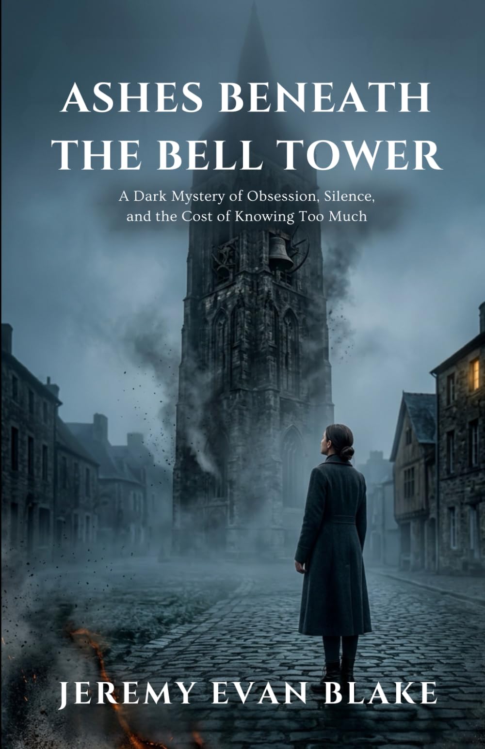 Ashes Beneath the Bell Tower: A Dark Mystery of Obsession, Silence, and the Cost of Knowing Too Much