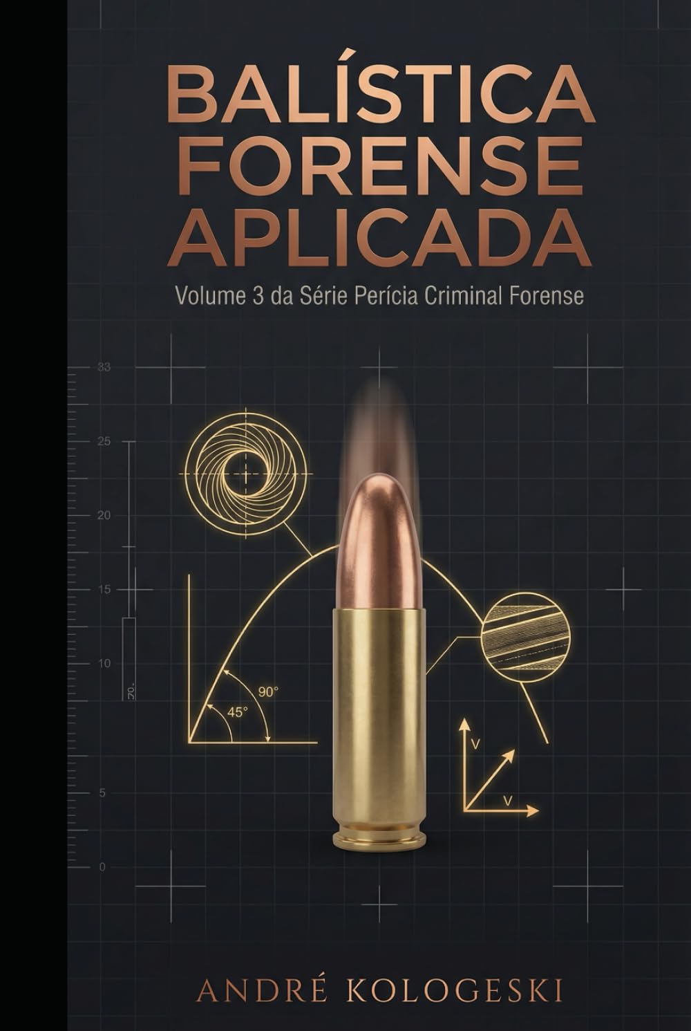 BALÍSTICA FORENSE APLICADA: Volume 3 da Série Perícia Criminal Forense (Coleção 10)