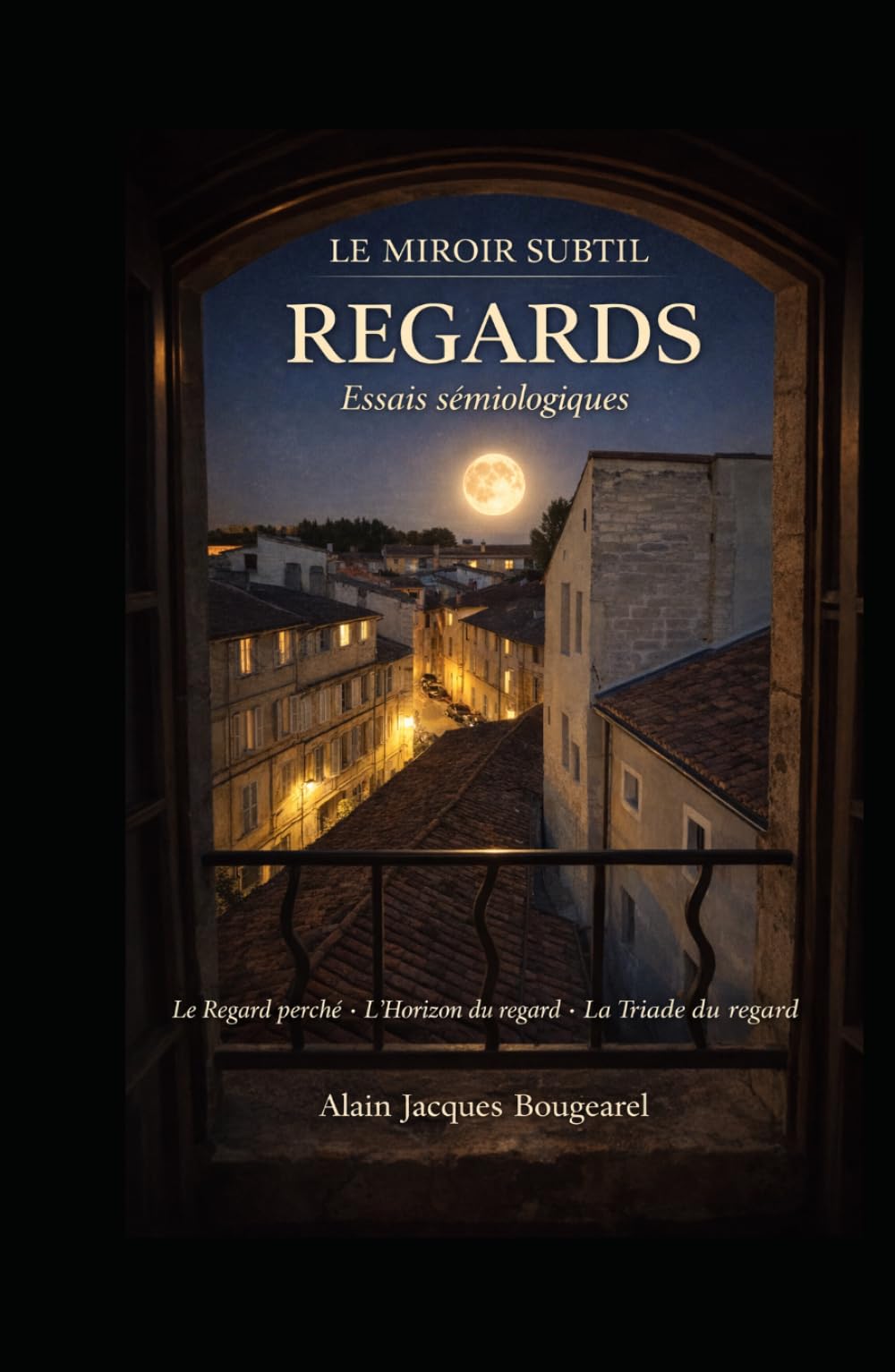 Le Miroir subtil — Essais sémiologiques sur le regard: Le Regard perché · L’Horizon du regard · La Triade du regard