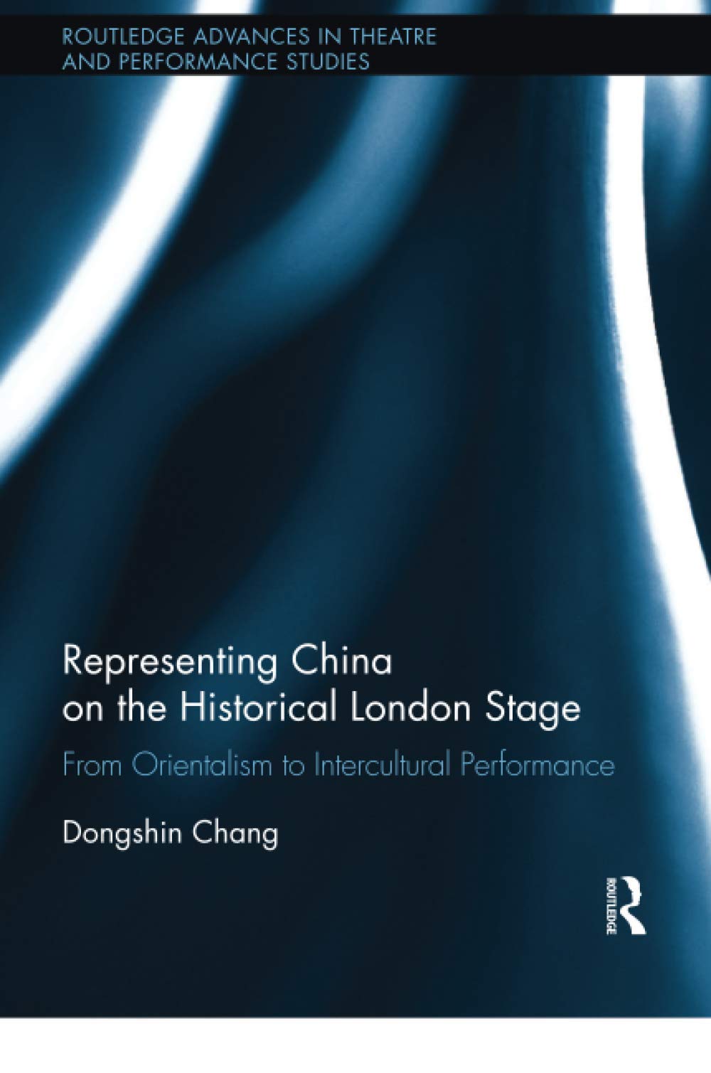 Representing China on the Historical London Stage: From Orientalism to Intercultural Performance