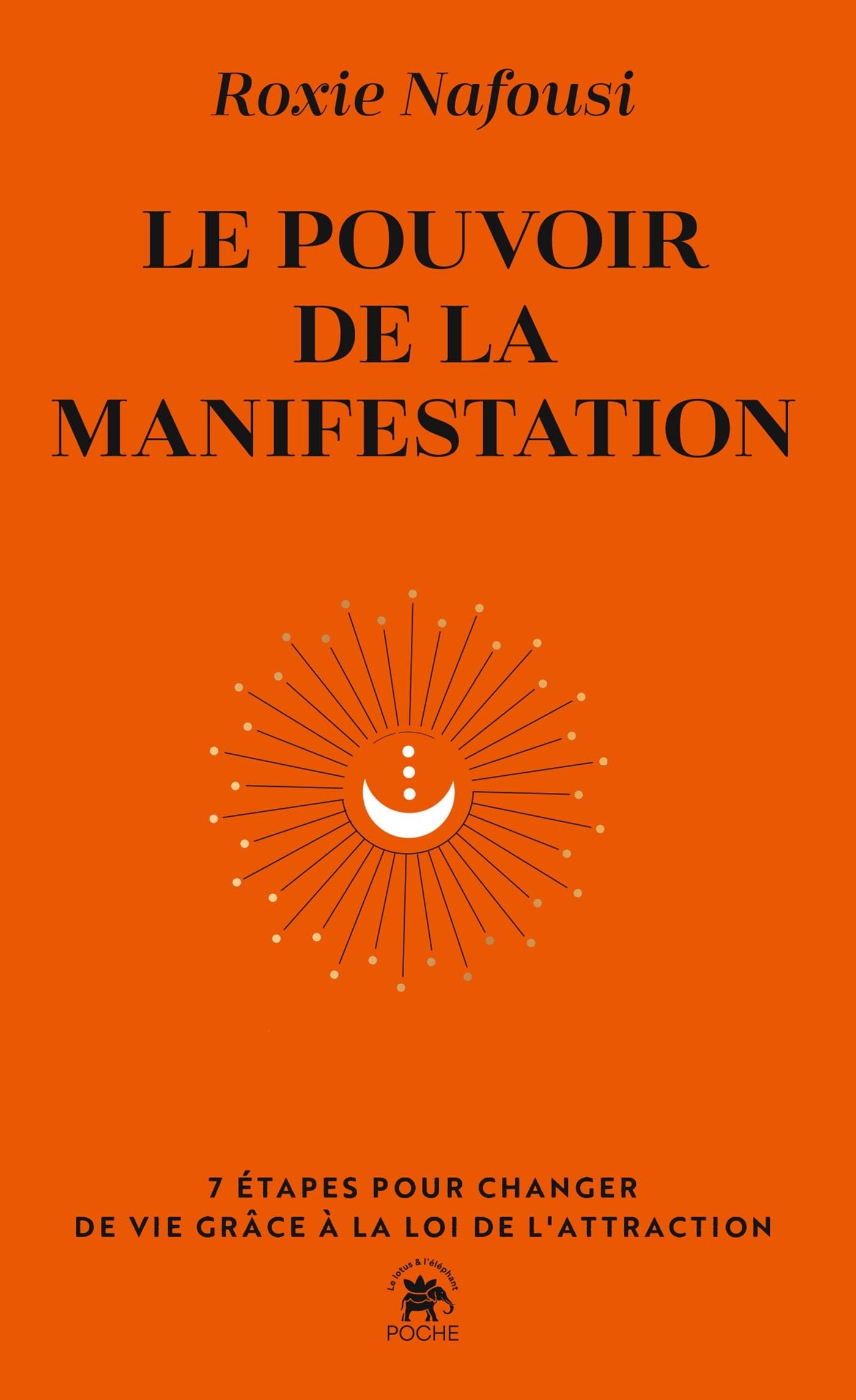 Le pouvoir de la manifestation: 7 étapes pour changer de vie grâce à la loi de l'attraction