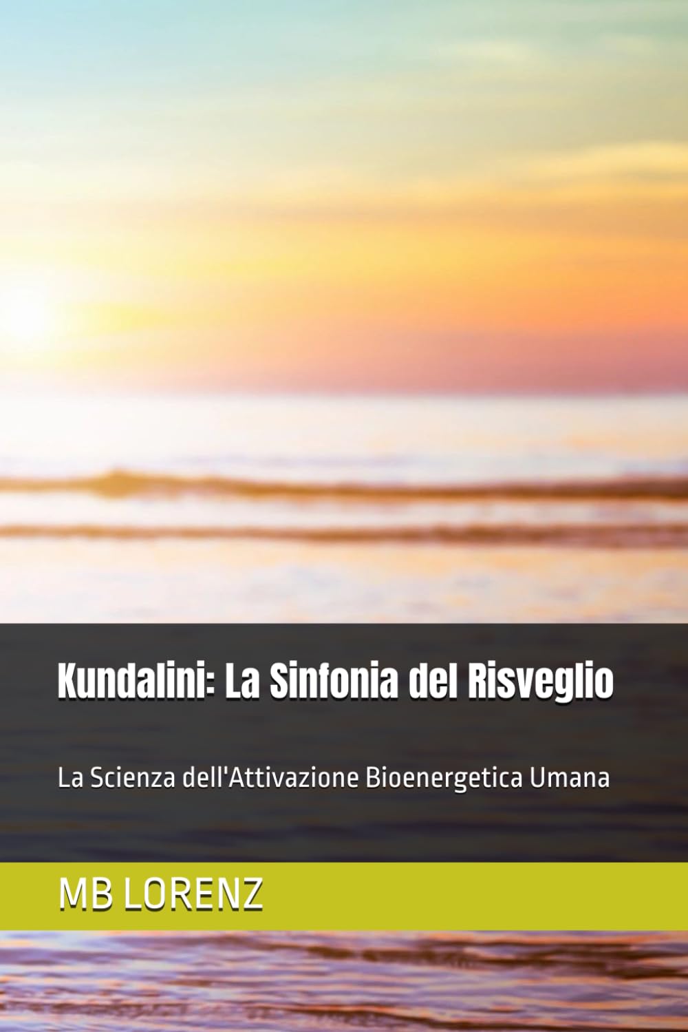 Kundalini: La Sinfonia del Risveglio: La Scienza dell'Attivazione Bioenergetica Umana