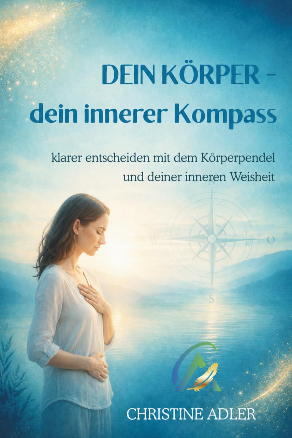 Dein Körper – dein innerer Kompass: klarer entscheiden mit dem Körperpendel und deiner inneren Weisheit