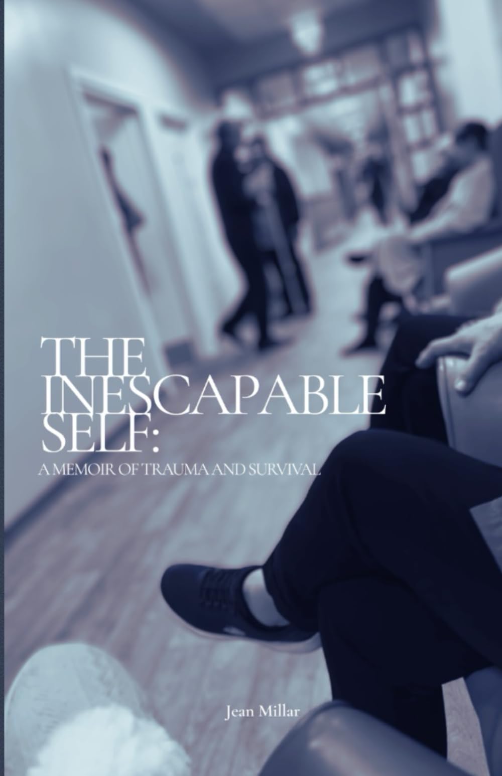 The Inescapable Self: A Memoir of Trauma and Survival: 2 (The Aftermath Trilogy)