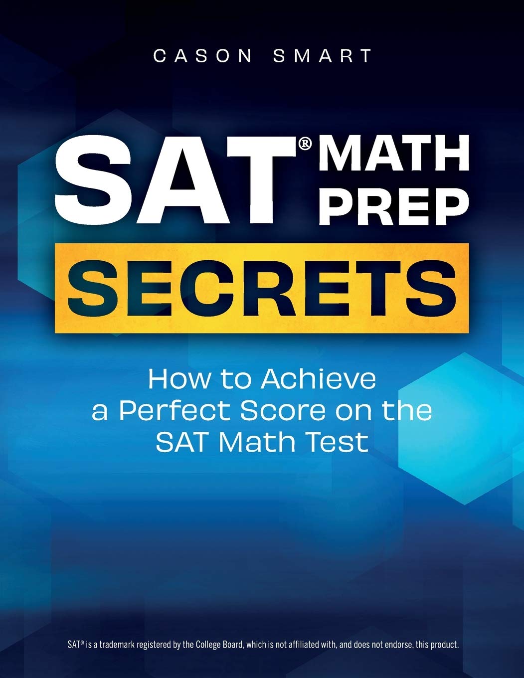 SAT Math Prep Secrets: How to Achieve a Perfect Score on the SAT Math Test
