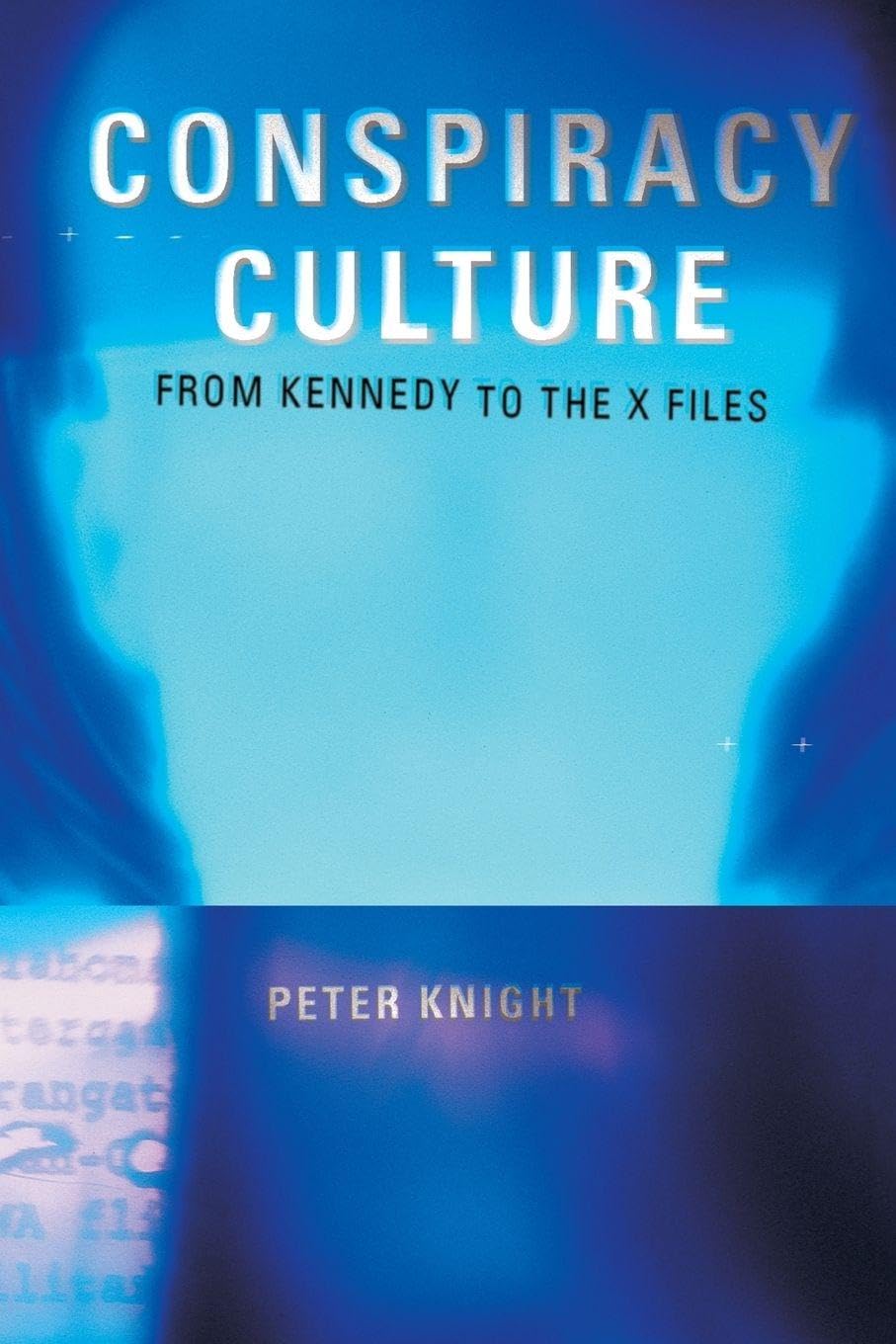 Conspiracy Culture - from Kennedy to ""The X-Files"" - Knight, Dr Peter