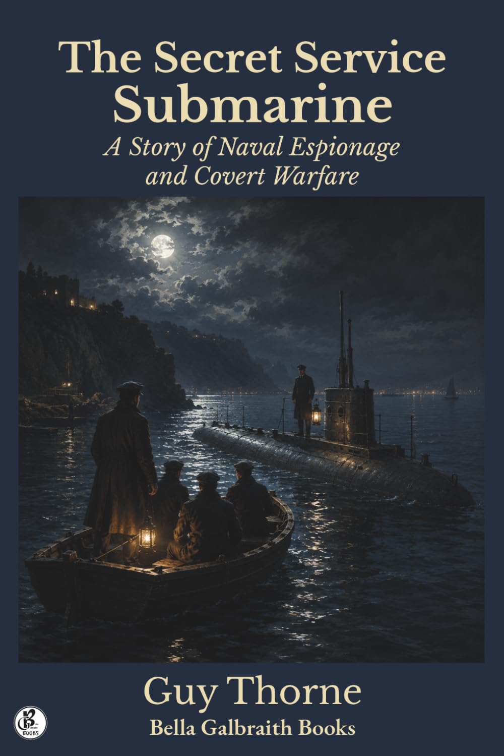 The Secret Service Submarine: A Story of Naval Espionage and Covert Warfare
