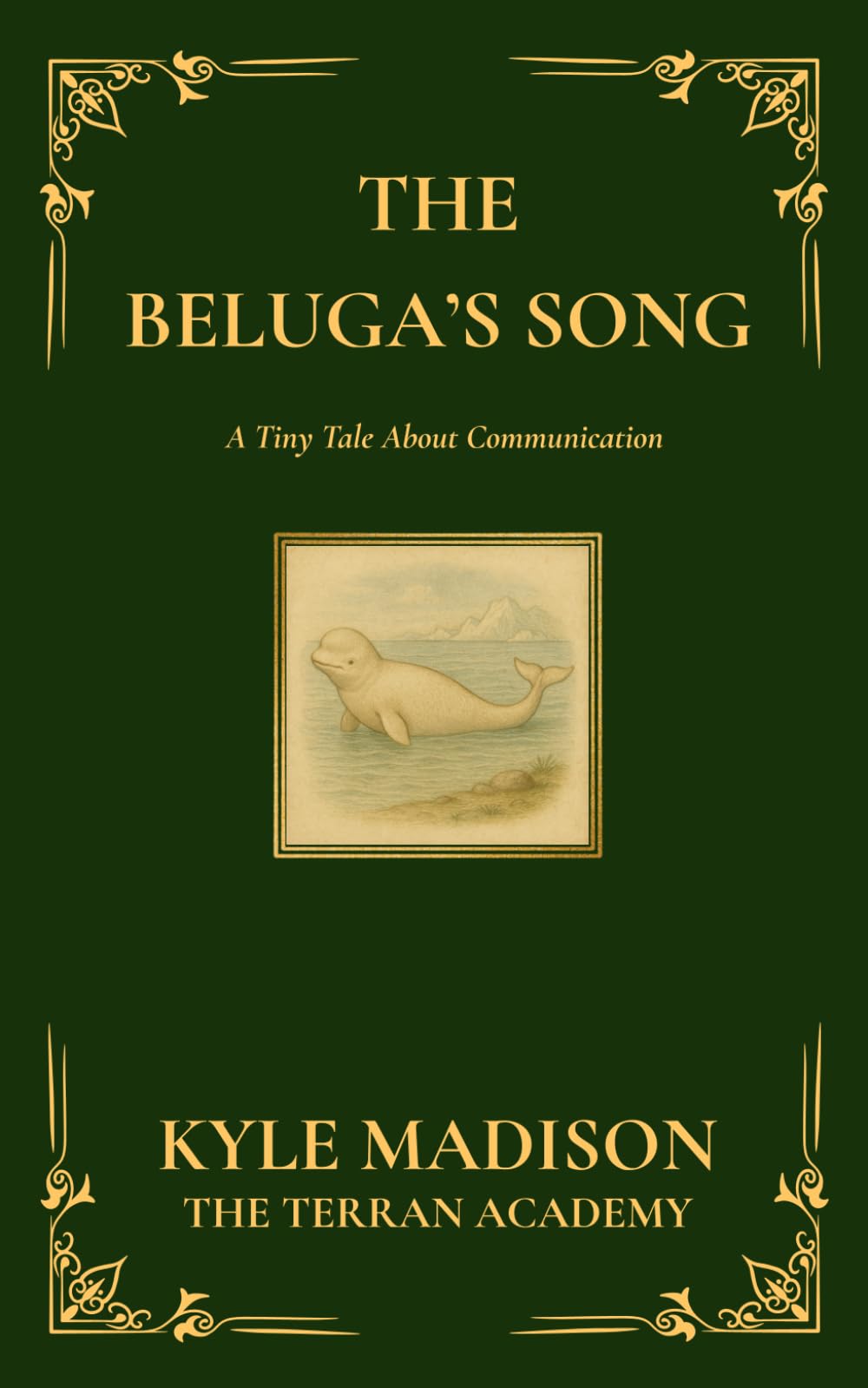 The Beluga's Song: A Tiny Tale About Communication (The Tiny Tales Collection - Little Lessons From The Wild)