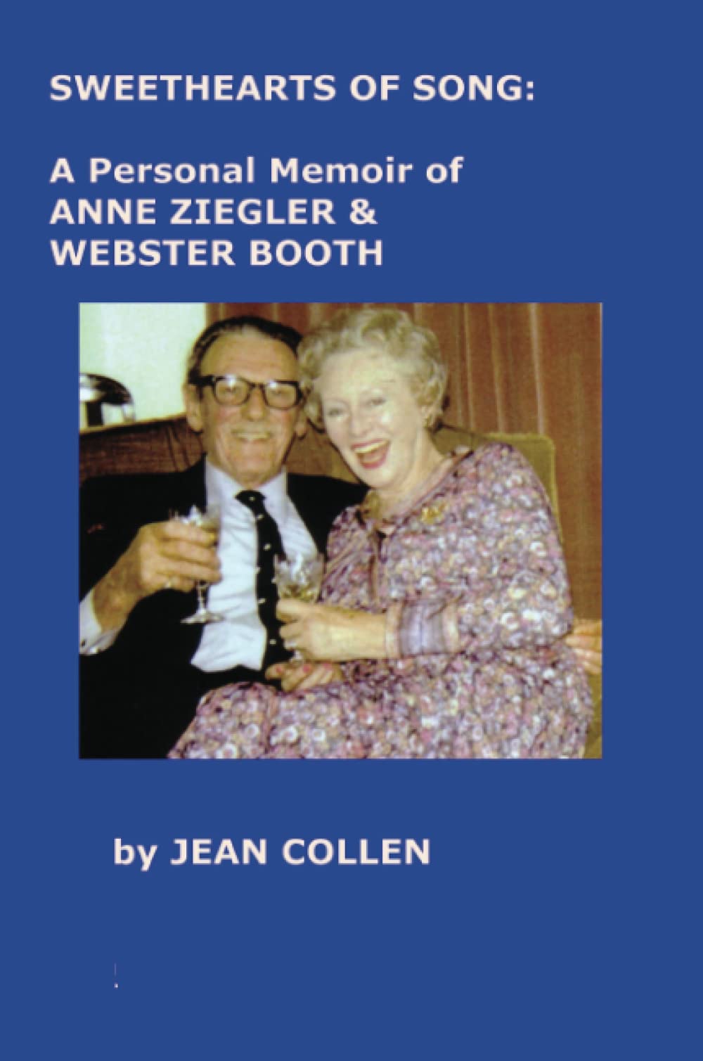 Sweethearts of Song: A Personal Memoir of Anne Ziegler and Webster Booth