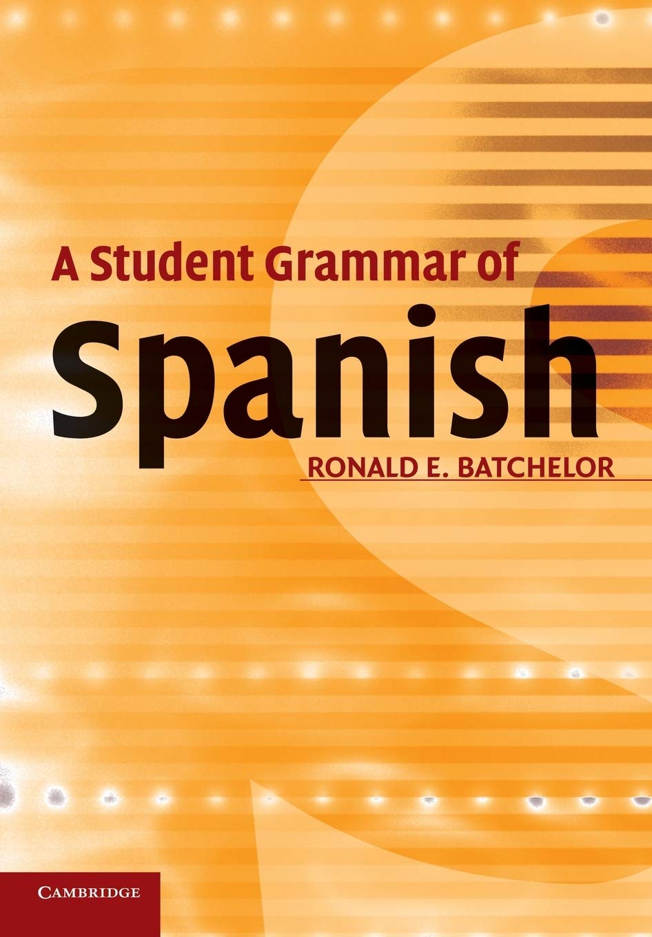 A Student Grammar of Spanish By Ron Batchelor