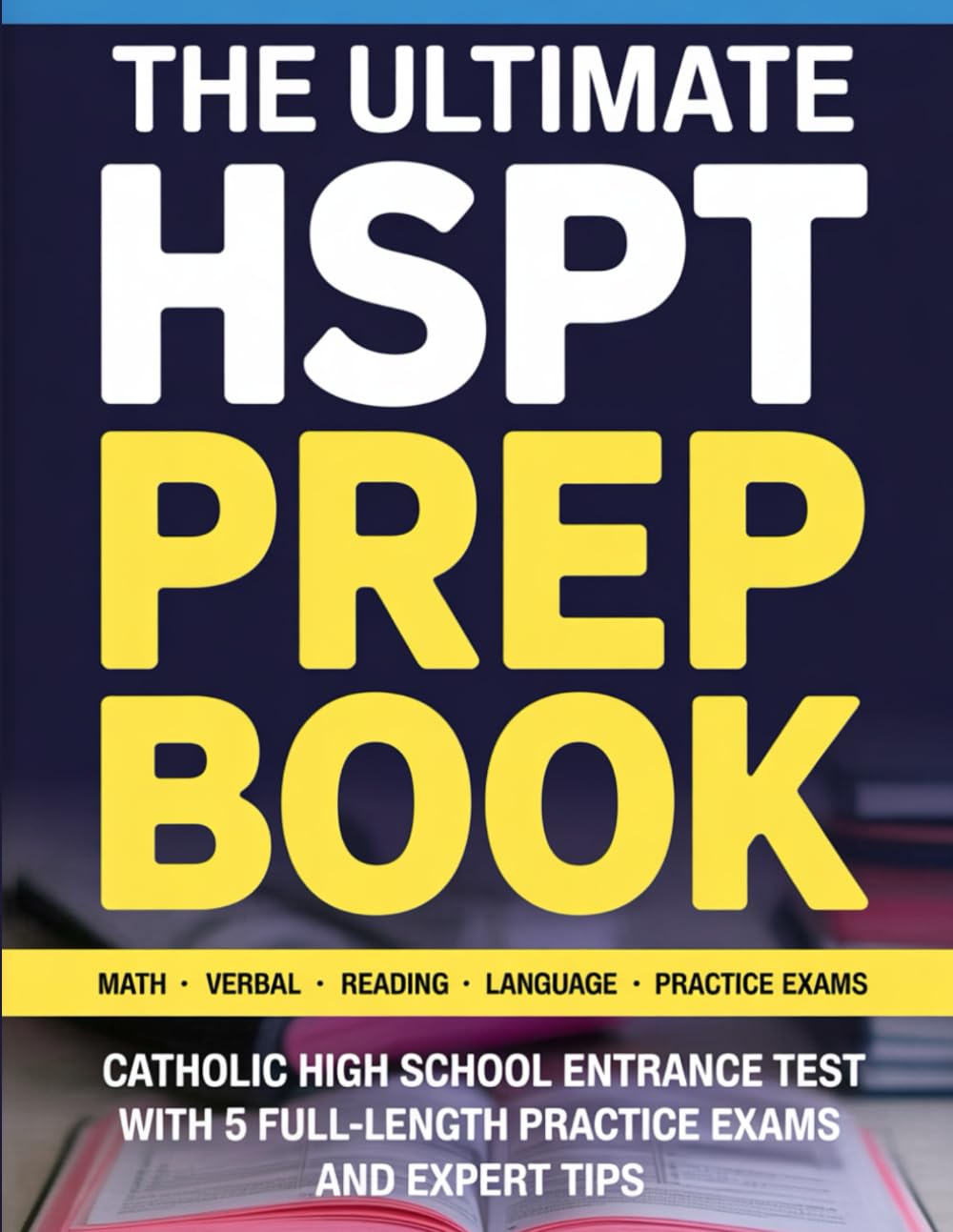 The Ultimate HSPT Prep Book: Catholic High School Entrance Test with 5 Full-Length Practice Exams and Expert Tips
