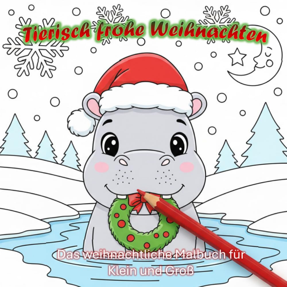 Tierisch frohe Weihnachten: Das weihnachtliche Malbuch für Groß und Klein