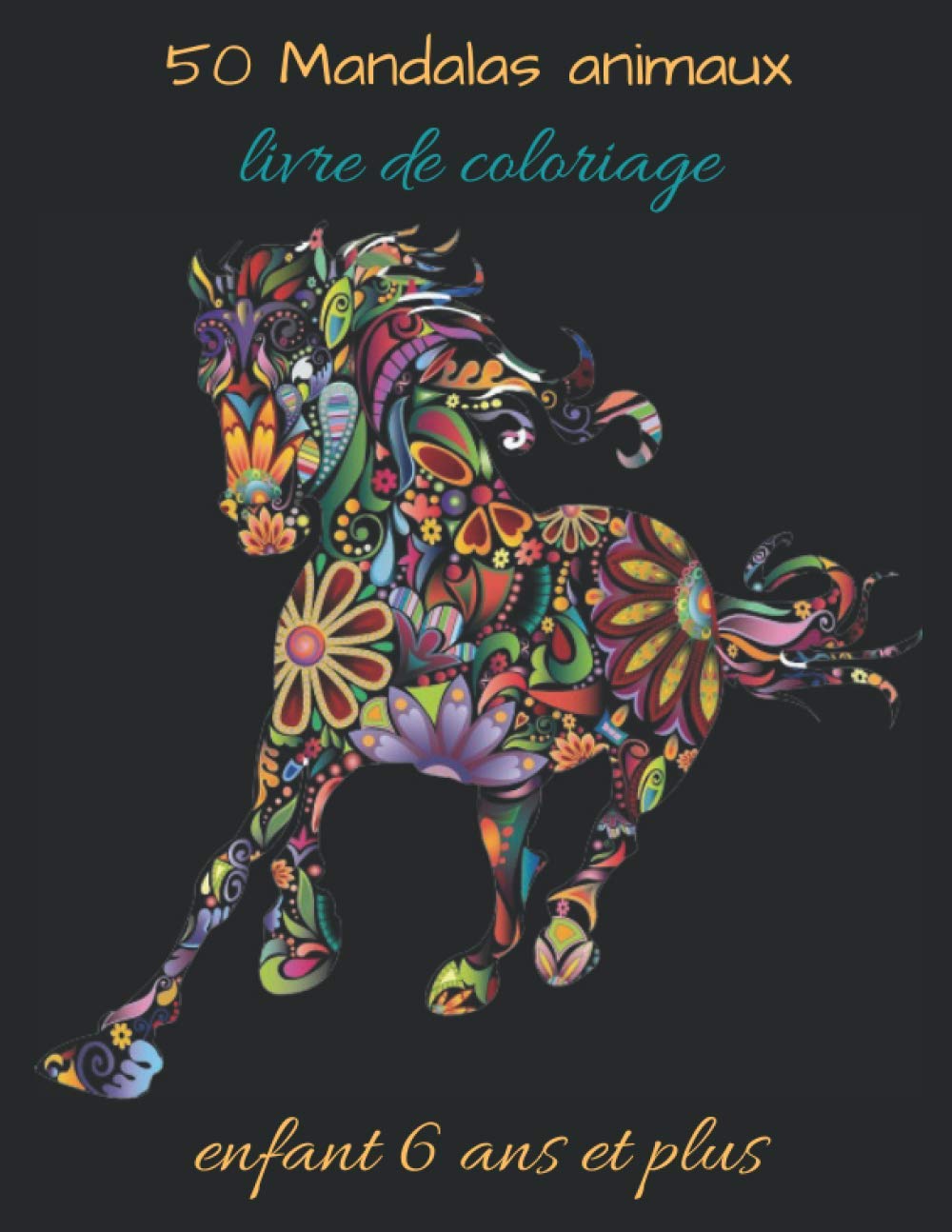50 Mandalas animaux livre de coloriage enfant 6 ans et plus: Livre à colorier / 50 Mandalas pour 100 page / Anti-stress et relaxant / Mandala ... Mandala Animaux / Plusieurs difficultés ....