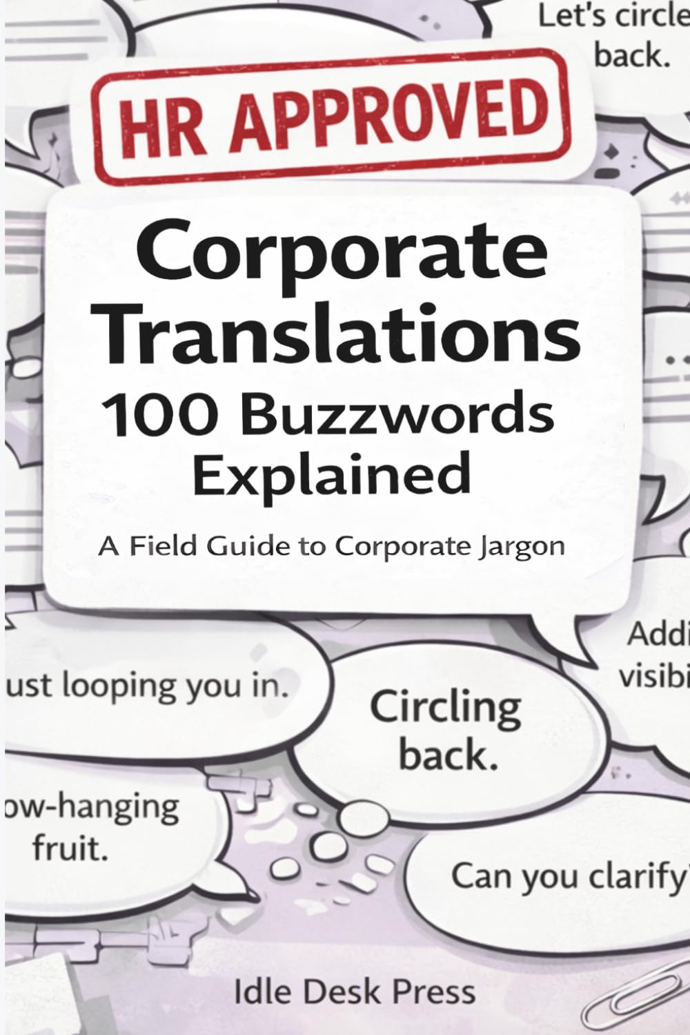 HR Approved Corporate Translations: 100 Buzzwords Explained: A Funny Guide to Decoding Corporate Jargon, Office Speak, and Meeting Lingo