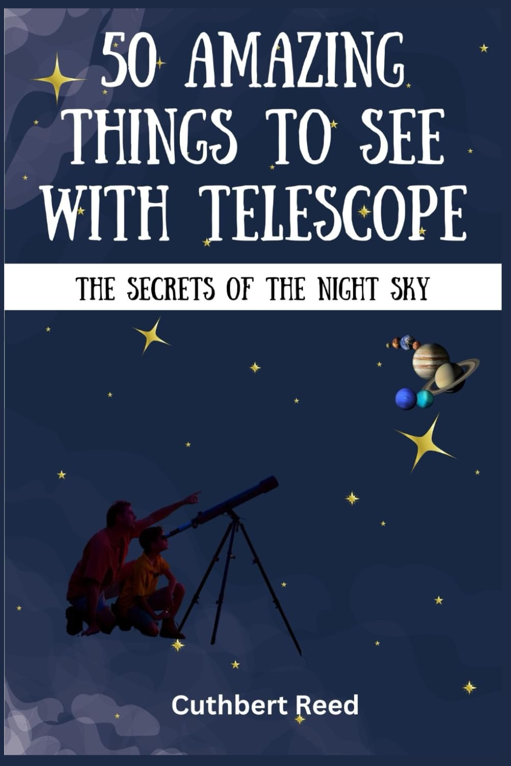 50 AMAZING THINGS TO SEE WITH TELESCOPE: The Secrets of the Night Sky