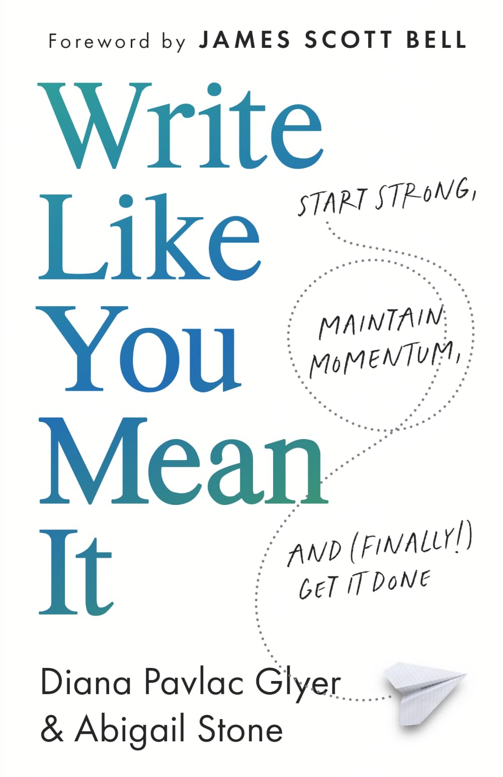 Write Like You Mean It: Start Strong, Maintain Momentum, and (Finally!) Get It Done