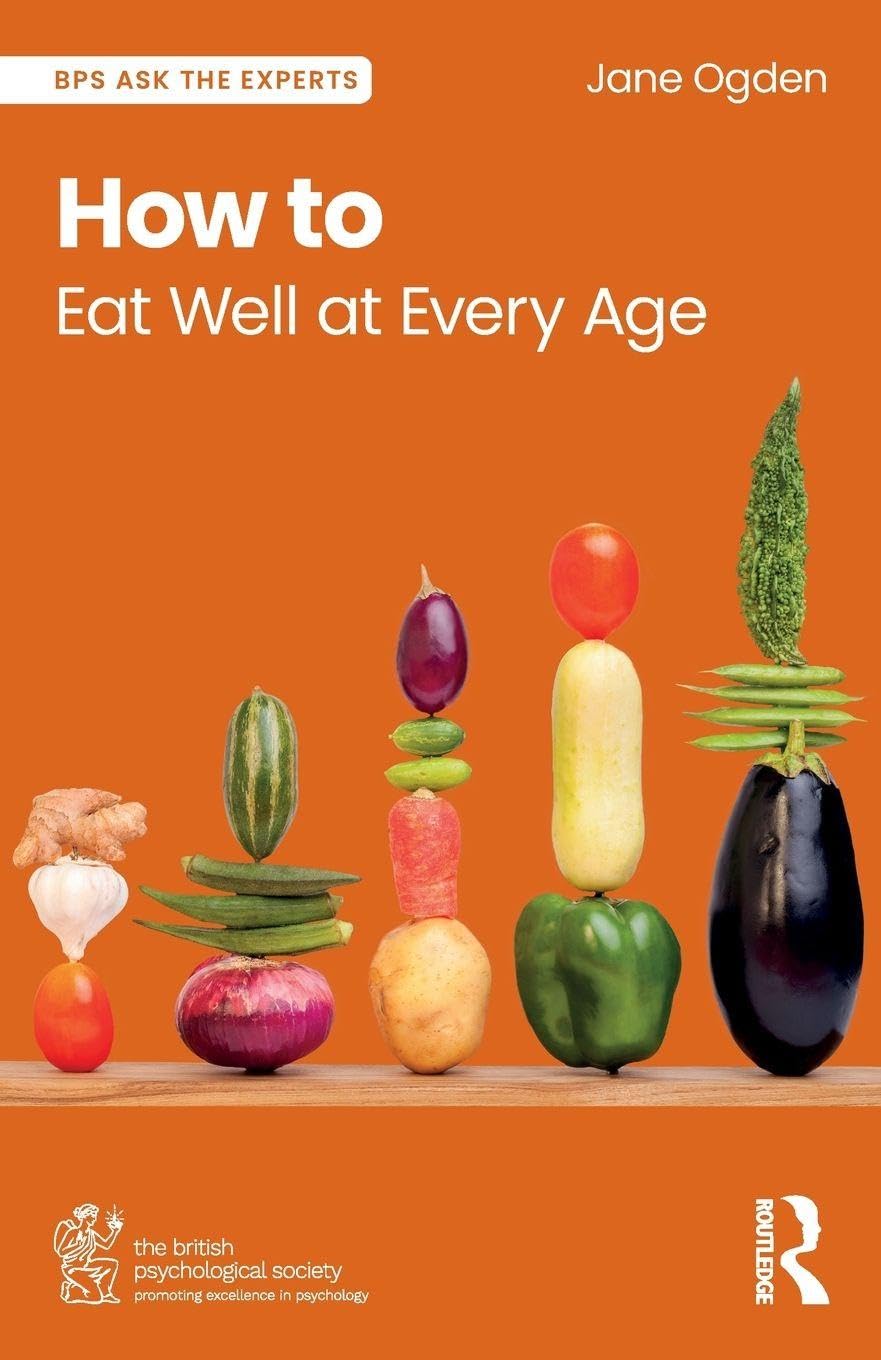 How to Eat Well at Every Age (BPS Ask The Experts in Psychology Series)