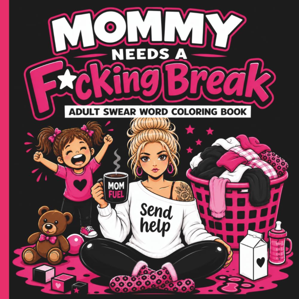 Mommy Needs a F*cking Break: An Adult Coloring Book for Moms: Funny, Sarcastic, Swear Word Designs for Overwhelmed & Tired Moms