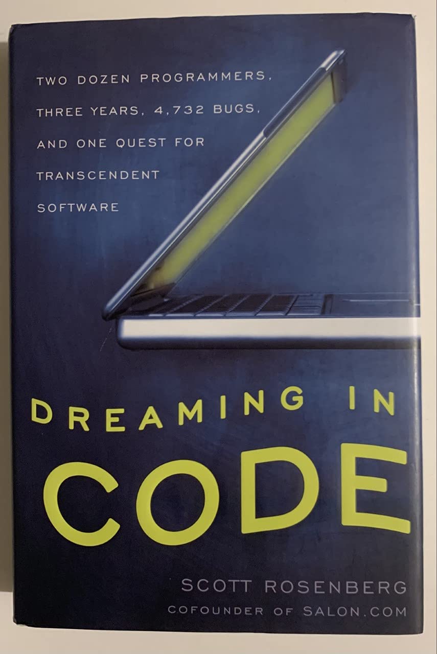 Dreaming in Code: Two Dozen Programmers, Three Years, 4,732 Bugs, and One Quest for Transcendent Software cover