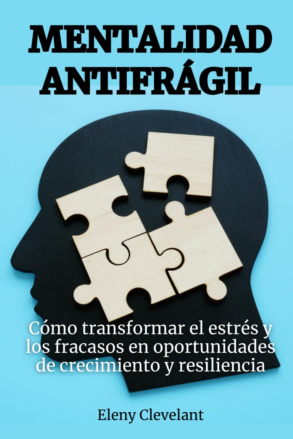 Mentalidad antifrágil: Cómo transformar el estrés y los fracasos en oportunidades de crecimiento y resiliencia