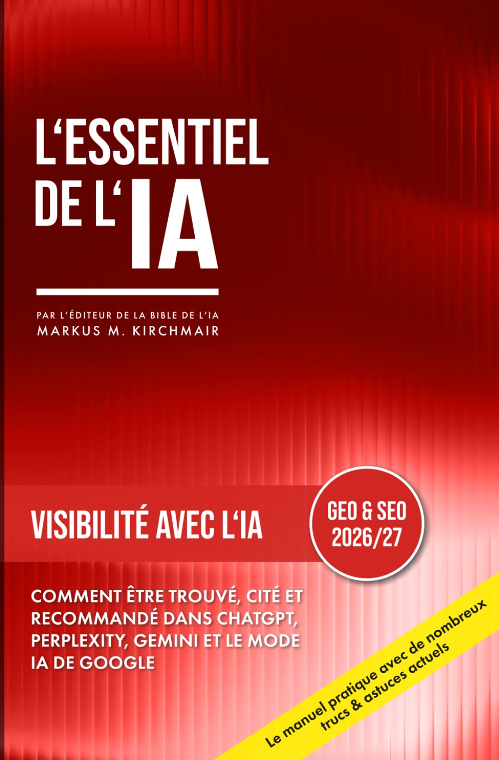 Visibilité avec l'IA – Generative Engine Optimization (GEO) pour les Moteurs de Recherche IA: Visibilité sur les Moteurs d'IA : Le guide pratique du ... pratique sur l'intelligence artificielle)