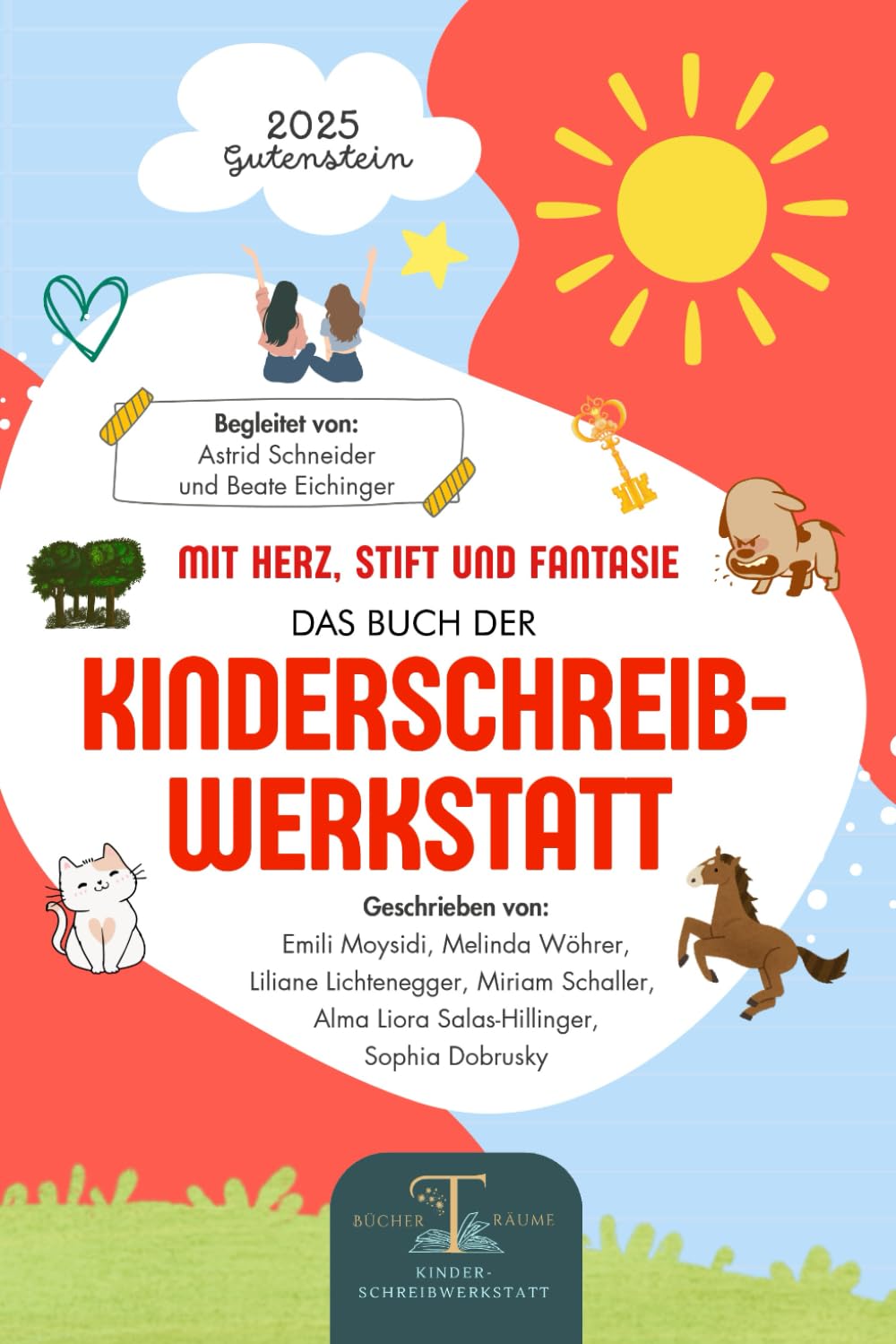 Mit Herz, Stift und Fantasie: Das 2. Buch der Kinderschreibwerkstatt Gutenstein: Geschichten junger Autorinnen voller Mut, Magie und Kreativität – ein BücherTräume-Projekt.