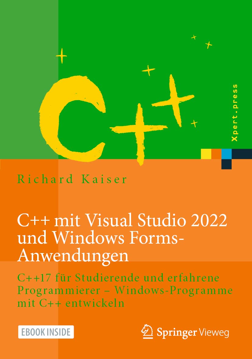C++ mit Visual Studio 2022 und Windows Forms-Anwendungen: C++17 fur Studierende und erfahrene Programmierer - Windows-Programme mit C++ entwickeln (Xpert.press) (German Edition)