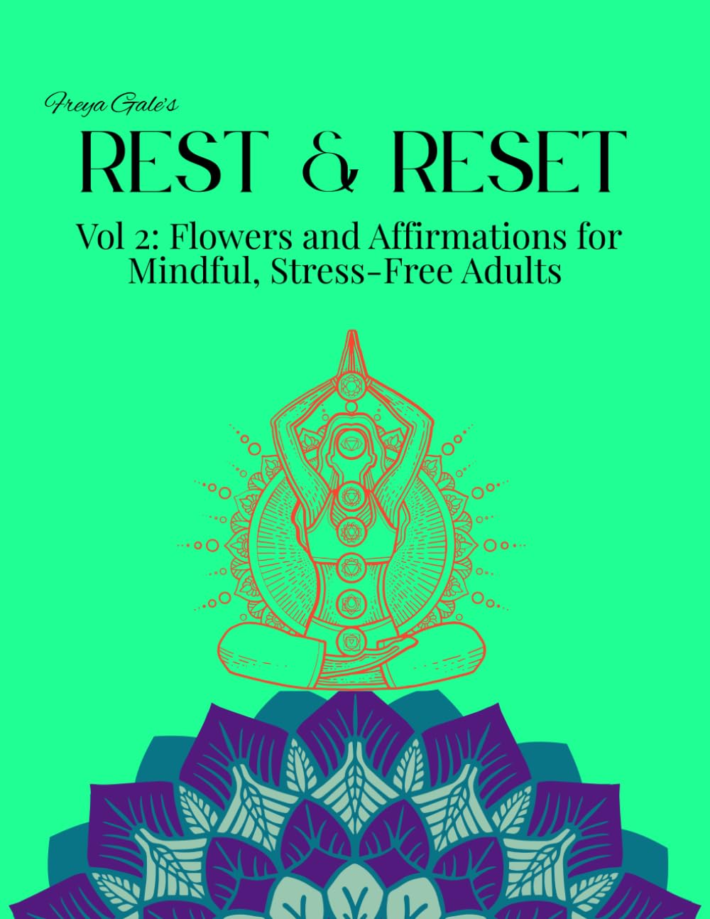 Freya Gale's Rest & Reset Vol 2: Flowers and Affirmations for Mindful, Stress-Free Adults (Freya Gale's Rest & Reset Series)