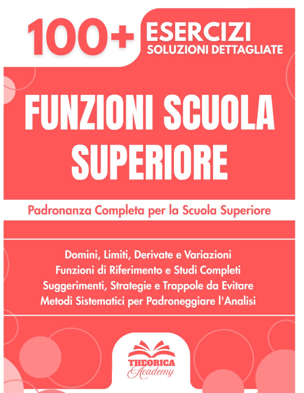 Funzioni scuola superiore: Oltre 100 Esercizi con Soluzioni Dettagliate per Padroneggiare l'Analisi Matematica