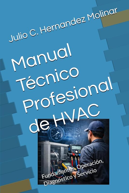Manual Técnico Profesional de HVAC: Fundamentos, Operación, Diagnóstico y Servicio (Spanish Edition)
