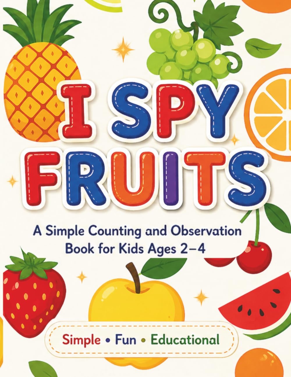 I Spy Fruits A Fun Counting and Observation Activity Book for Kids Ages 2–4: Look, Find, Count, and Color Fruits 40 Simple and Fun Activity Pages for ... Preschoolers (I Spy Early Learning Series)