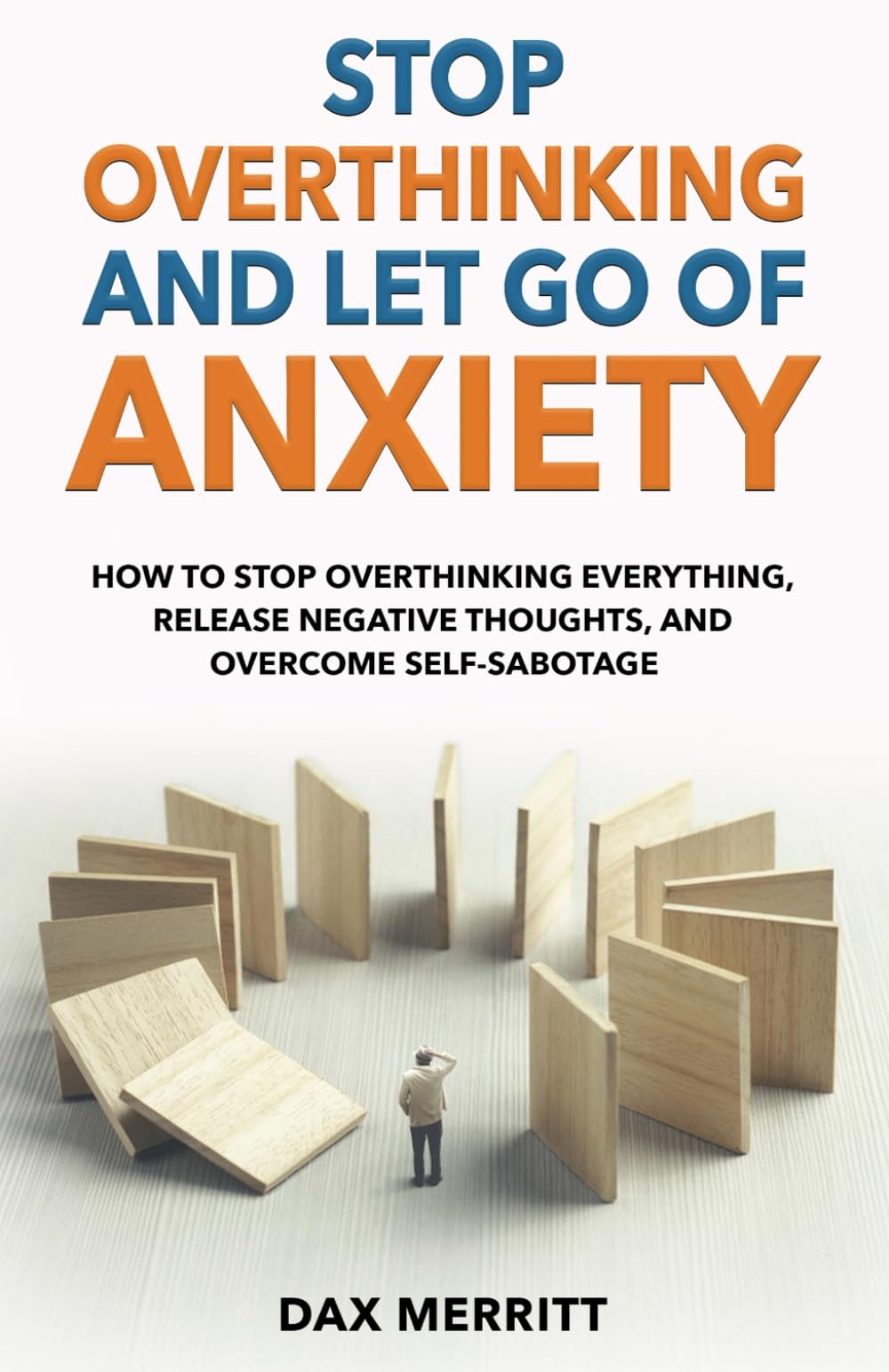Stop Overthinking and Let Go of Anxiety: How to stop overthinking everything, release negative thoughts, and overcome self-sabotage
