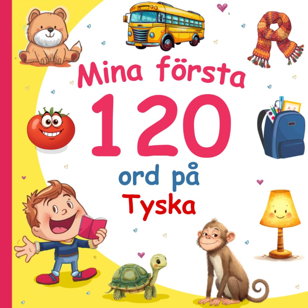Mina första 120 ord på Tyska: Lär dig Tyska, en tvåspråkig Svenska-Tyska ordbok med illustrationer för barn.