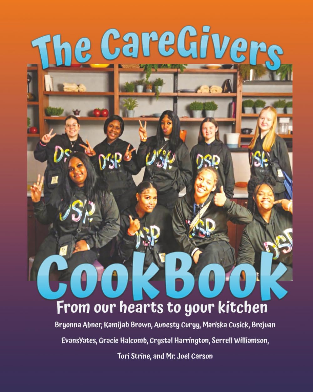 The CareGivers CookBook: From our hearts to your kitchen