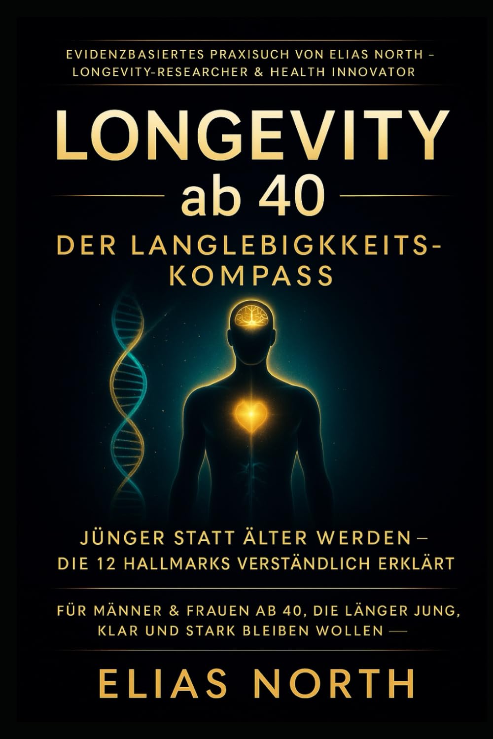 Longevity ab 40 – Der Langlebigkeits-Kompass: Wie du dein biologisches Alter stoppst, Energie zurückgewinnst und Körper, Geist & Zellen neu ... umsetzbar und inspiriert fürs Leben.