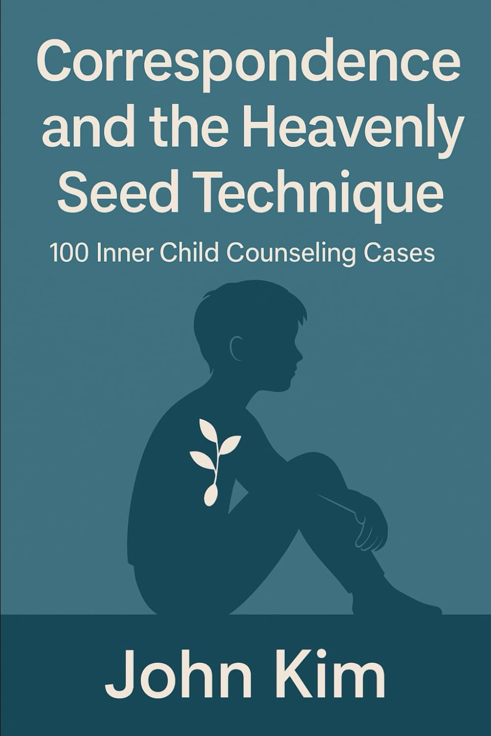 Correspondence and the Heavenly Seed Technique: 100 Inner Child Counseling Cases      Paperback – May 31, 2025