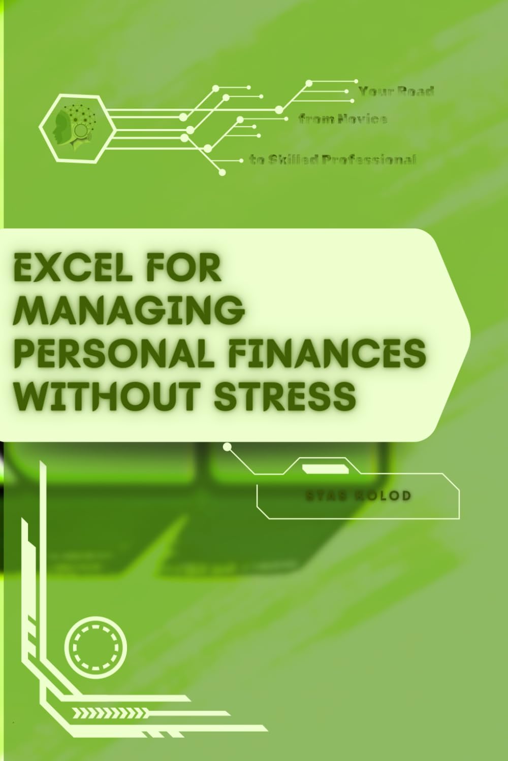 Excel for Managing Personal Finances Without Stress: Your Road from Novice to Skilled Professional