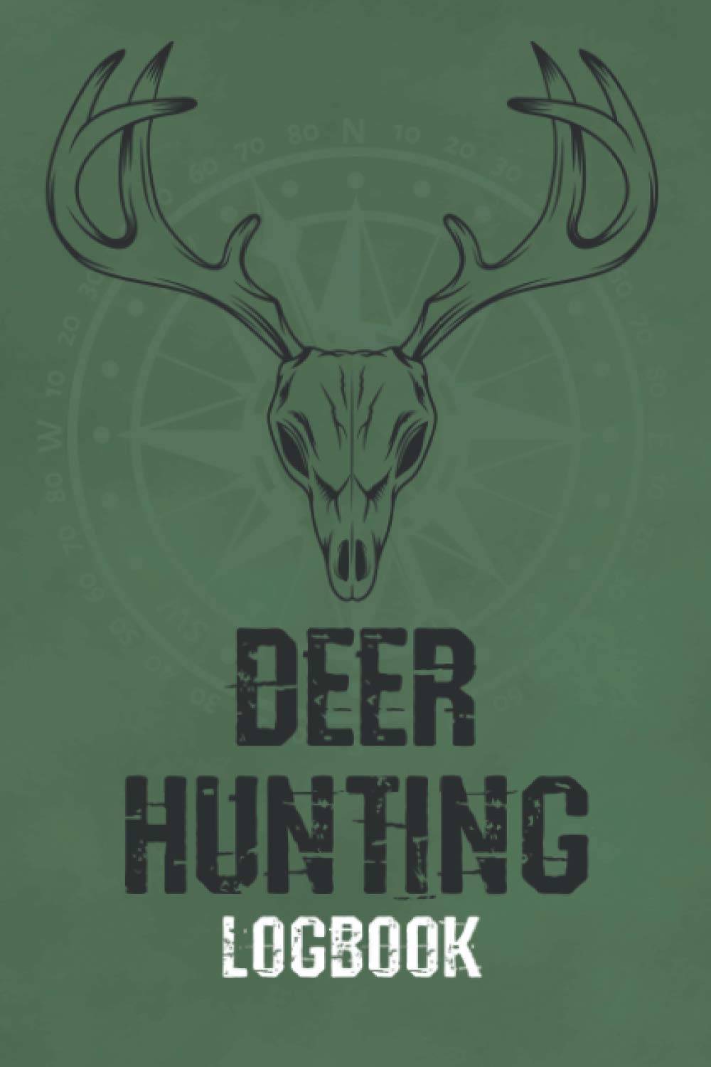 Dear Hunting Logbook: Keep Track of your Hunting Trips | Record the Weather, Date, Time, Season, Location, Gears and Species | Deer Skull Design