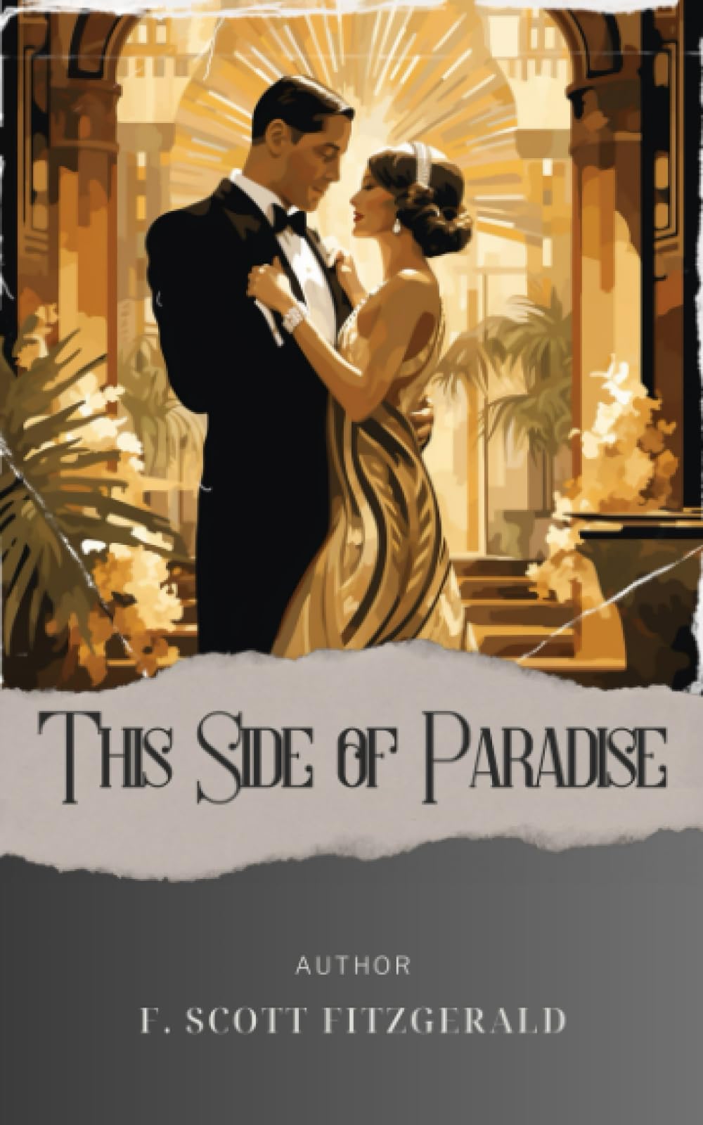 This Side of Paradise: A Captivating Journey through This Side of Paradise. A Jazz Age Tale of Love, Ambition, and Self-Discovery. The Original Classic (annotated)