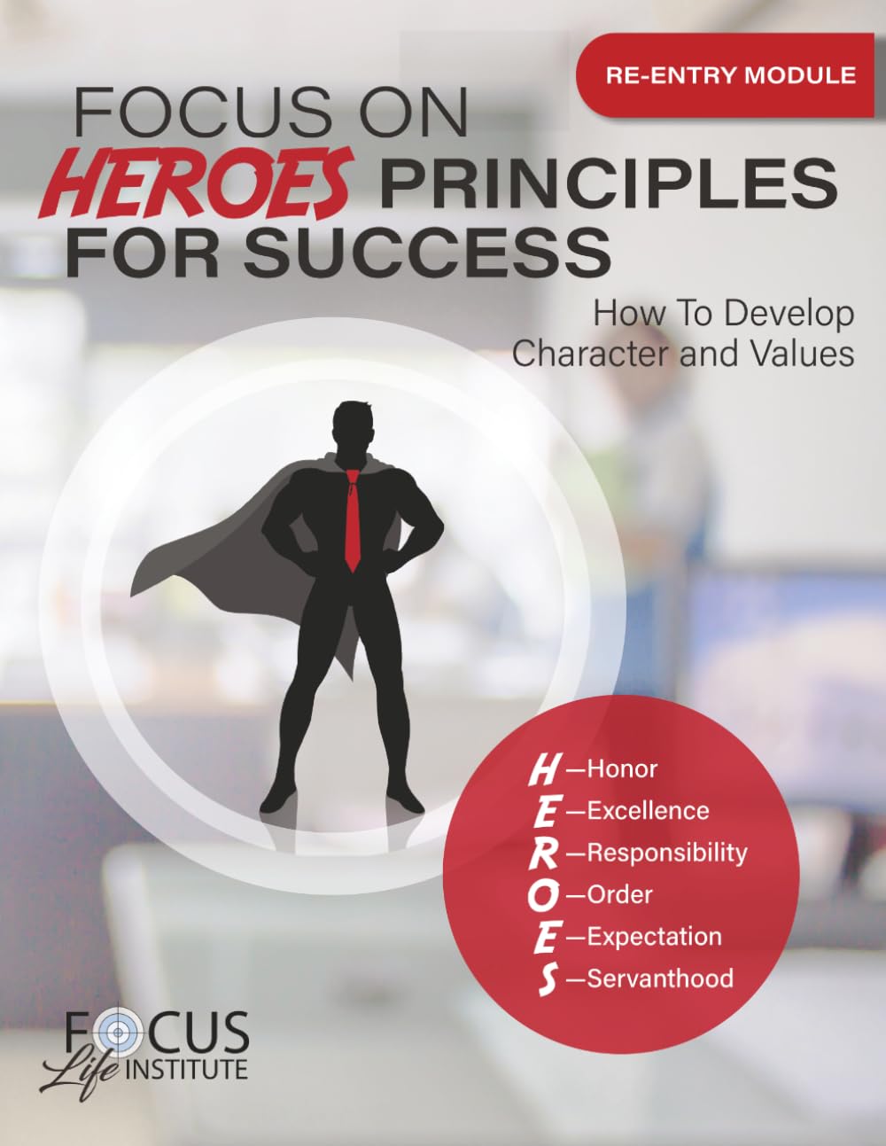 The HEROES Effect Principles For Success: How To Develop Character and Values
