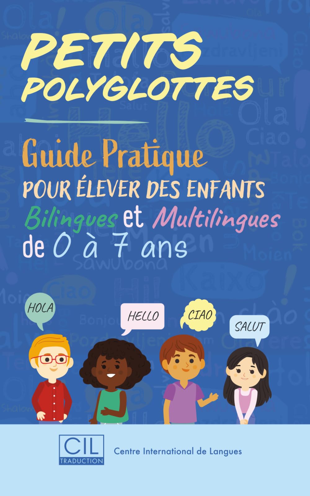 Petits Polyglottes : Guide Pratique pour Élever des Enfants Bilingues et Multilingues de 0 à 7 ans: Guide Pratique pour Élever des Enfants Bilingues et Multilingues de 0 à 7 ans