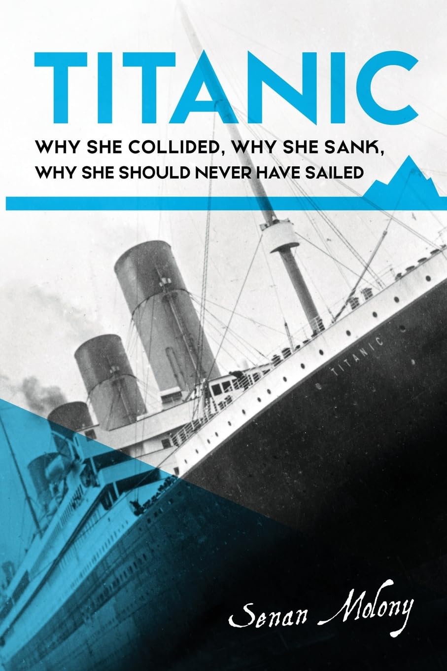 Titanic: why she collided, why she sank, why she should never have sailed