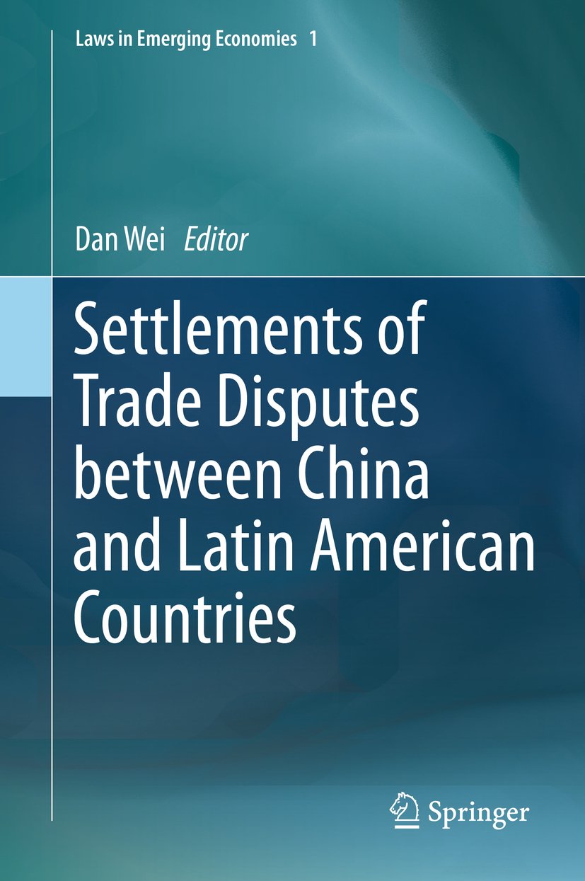 Settlements of Trade Disputes between China and Latin American Countries (Laws in Emerging Economies Book 1)