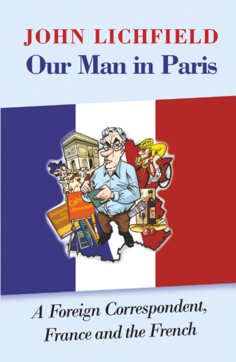 Our Man in Paris: A Foreign Correspondent, France and the French